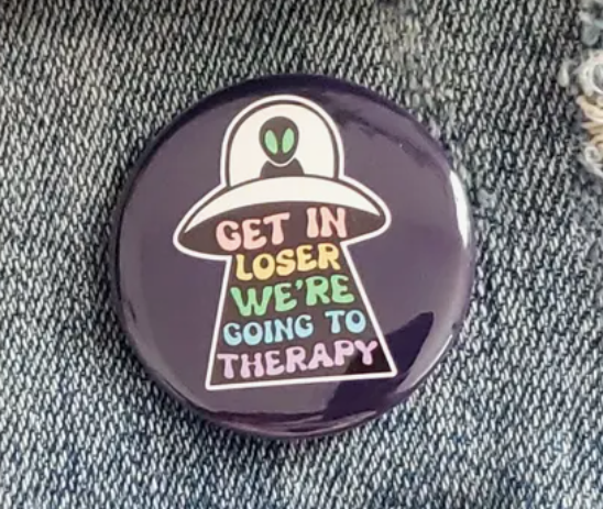 "Get In Loser, We're Going To Therapy" Pinback Button