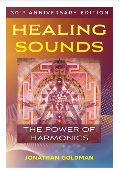 Healing Sounds: The Power of Harmonics by Jonathan Goldman 30th Anniversary Edition