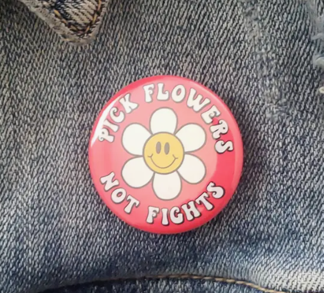 "Pick Flowers Not Fights" Pinback Button