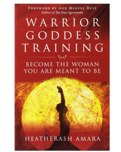 Warrior Goddess Training: Become the Woman You Are Meant to Be by Heather Ash Amara #9781938289361