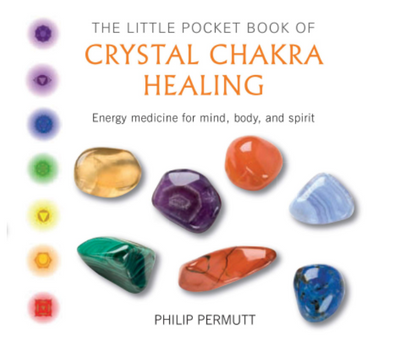 The Little Pocket Book of Crystal Chakra Healing: Energy medicine for mind, body, and spirit by Phillip Permutt