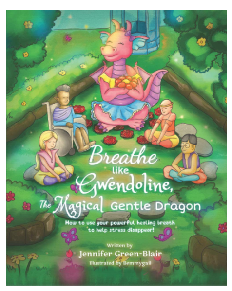 Breathe Like Gwendoline The Magical Gentle Dragon: How To Use Your Powerful Healing Breath To Help Stress Disappear! by Jennifer Blair