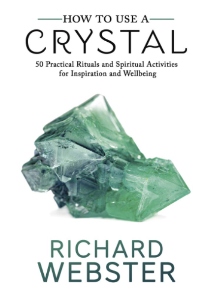 How to Use a Crystal: 50 Practical Rituals and Spiritual Activities for Inspiration and Well-Being by Richard Webster #9780738756707