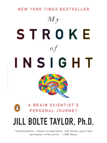 My Stroke of Insight: A Brain Scientist's Personal Journey  by Jill Bolte Taylor